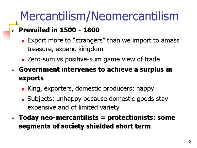 6 Mercantilism/Neomercantilism Prevailed in 1500 - 1800 Export more to “strangers” than we import
